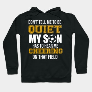 My Son Has To Hear Me Cheering On That Field Football Hoodie